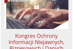 XVI Kongres Ochrony Informacji Niejawnych, Biznesowych i Danych Osobowych XVI Kongres Ochrony Informacji Niejawnych, Biznesowych i Danych Osobowych