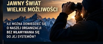 OSINT – ile można dowiedzieć się o naszej organizacji bez włamywania się do jej systemów? OSINT – ile można dowiedzieć się o naszej organizacji bez włamywania się do jej systemów?